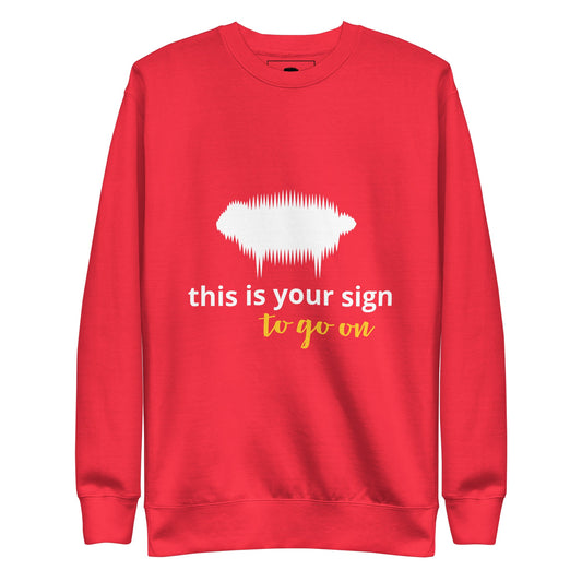 "This is your sign to go on" Unisex Premium Sweatshirt - Valiant Sheep