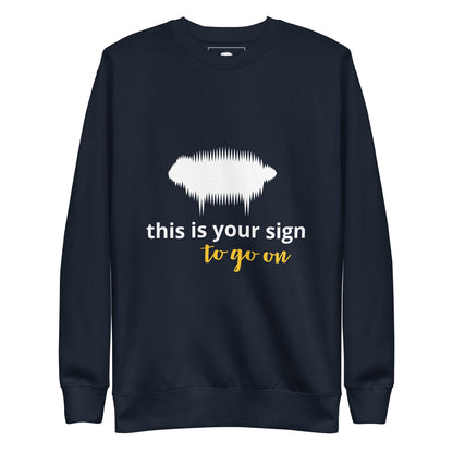 "This is your sign to go on" Unisex Premium Sweatshirt - Valiant Sheep