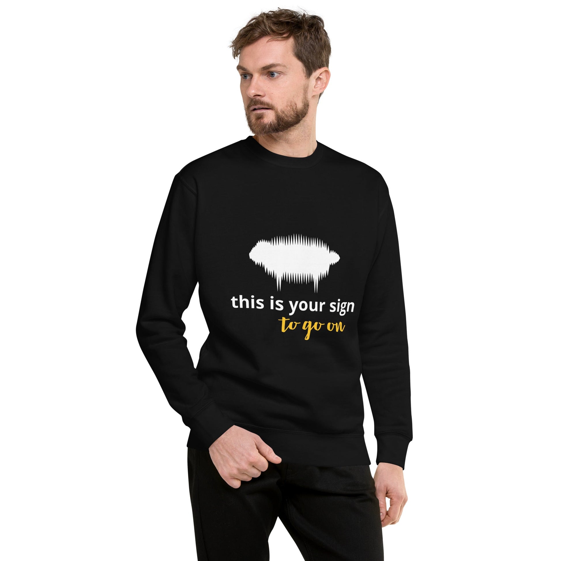 "This is your sign to go on" Unisex Premium Sweatshirt - Valiant Sheep