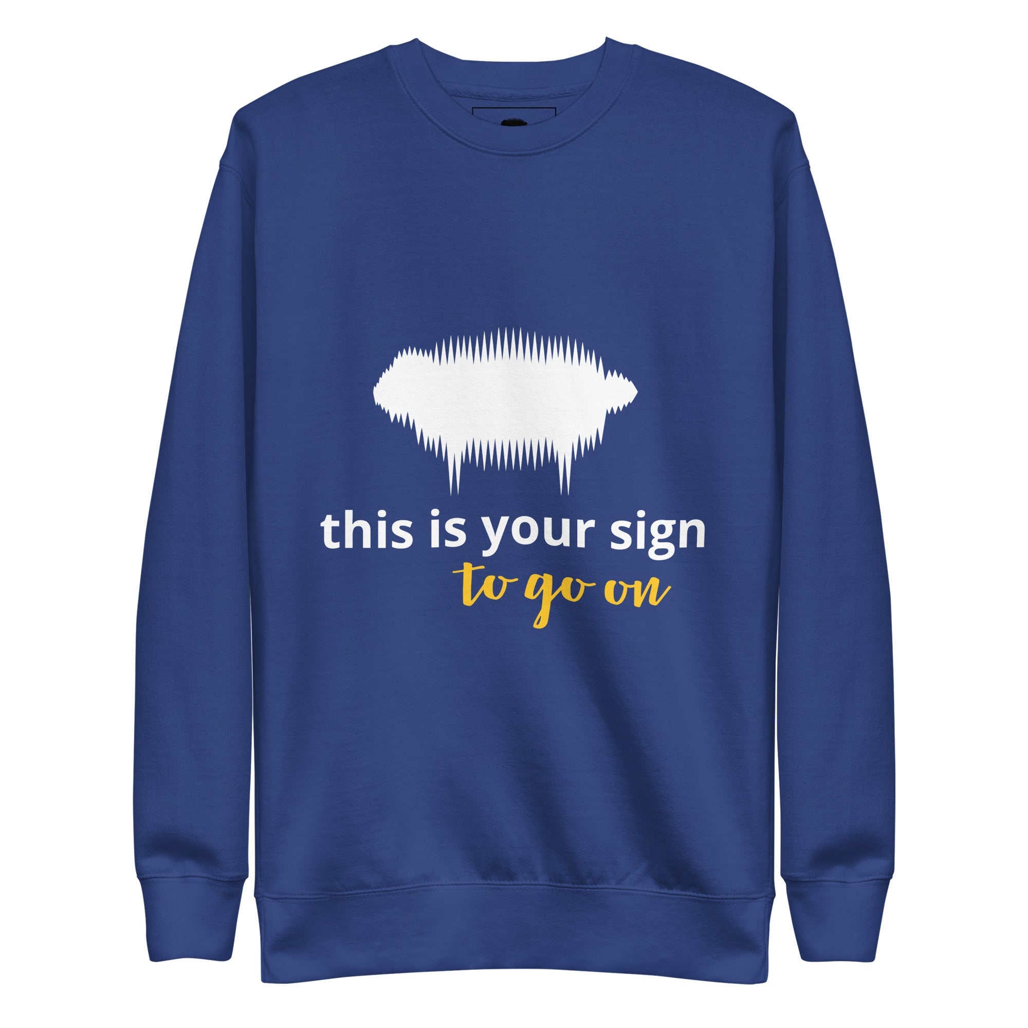 "This is your sign to go on" Unisex Premium Sweatshirt - Valiant Sheep