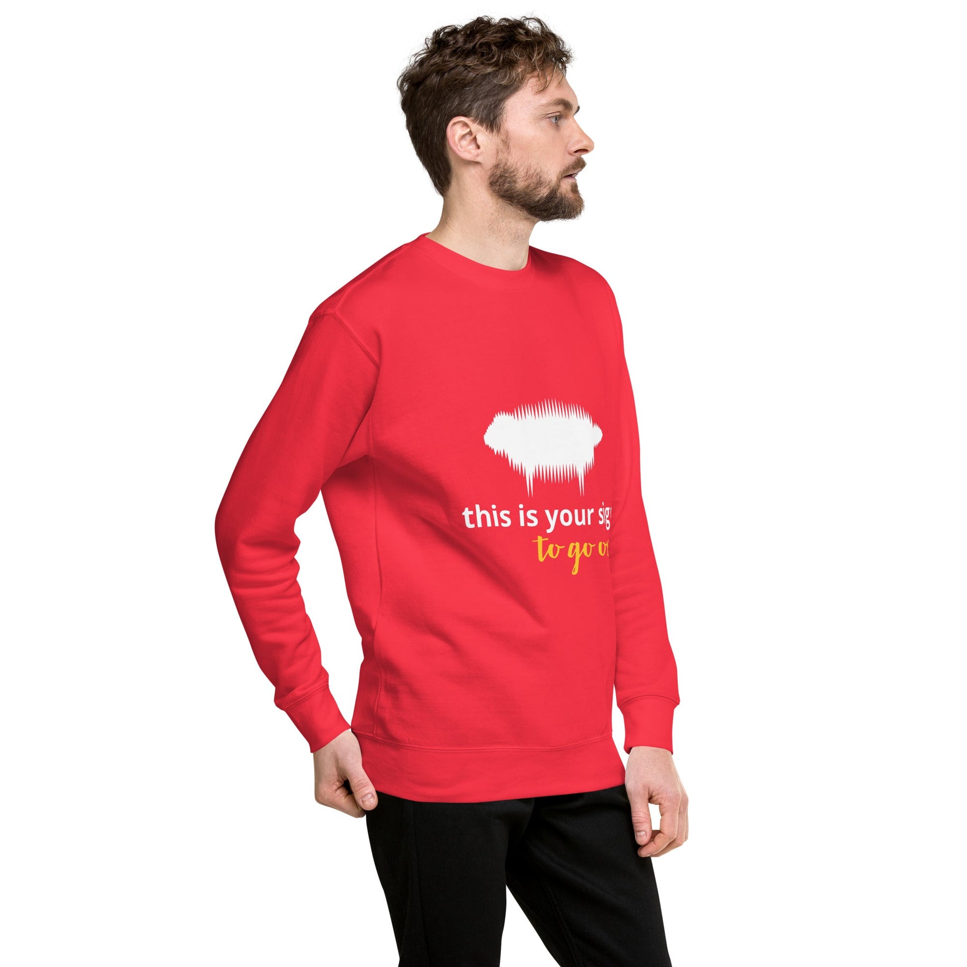 "This is your sign to go on" Unisex Premium Sweatshirt - Valiant Sheep