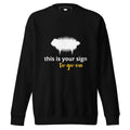 Unisex Premium Sweatshirt - "This is your sign to go on" Black - Valiant Sheep