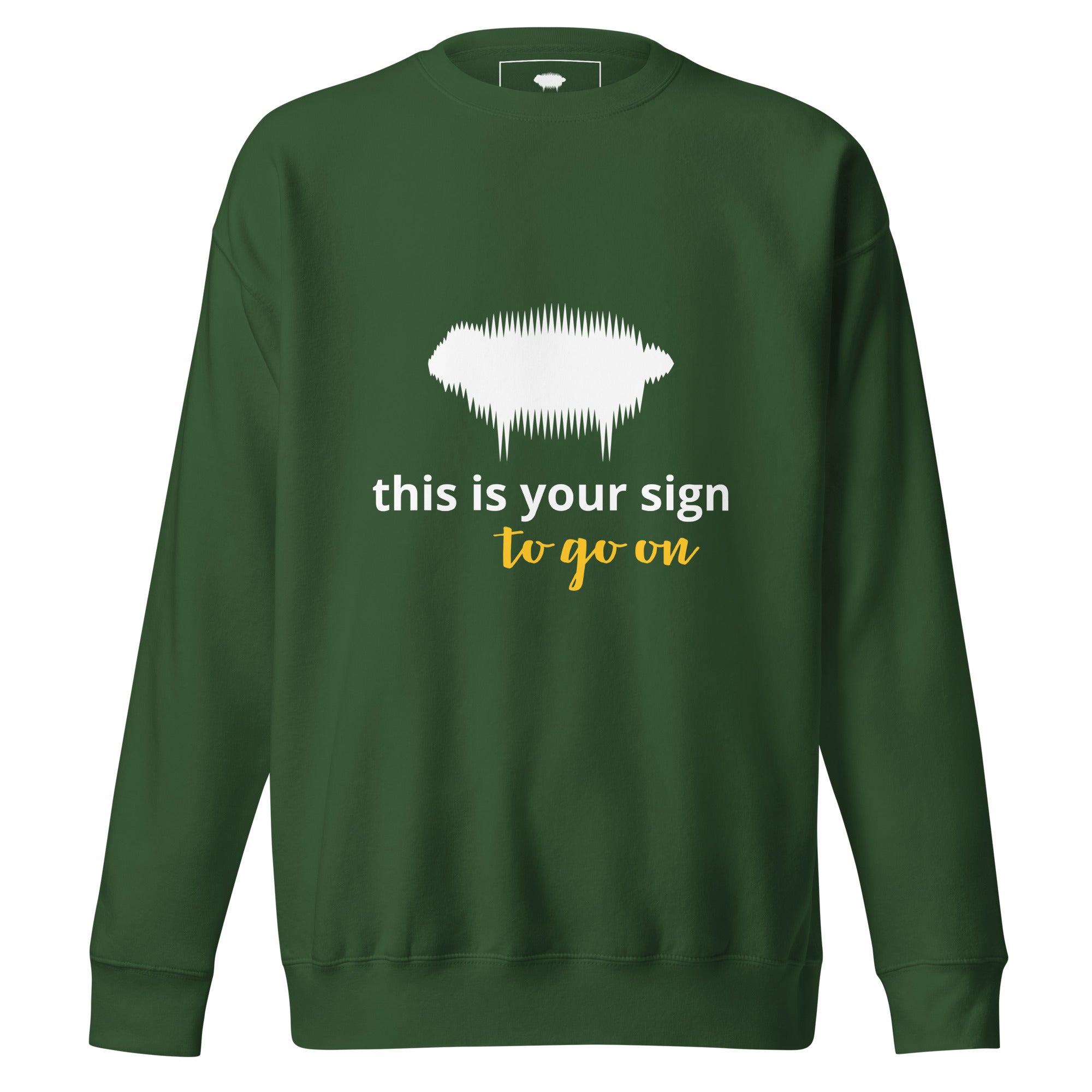 Unisex Premium Sweatshirt - "This is your sign to go on" Forest Green - Valiant Sheep