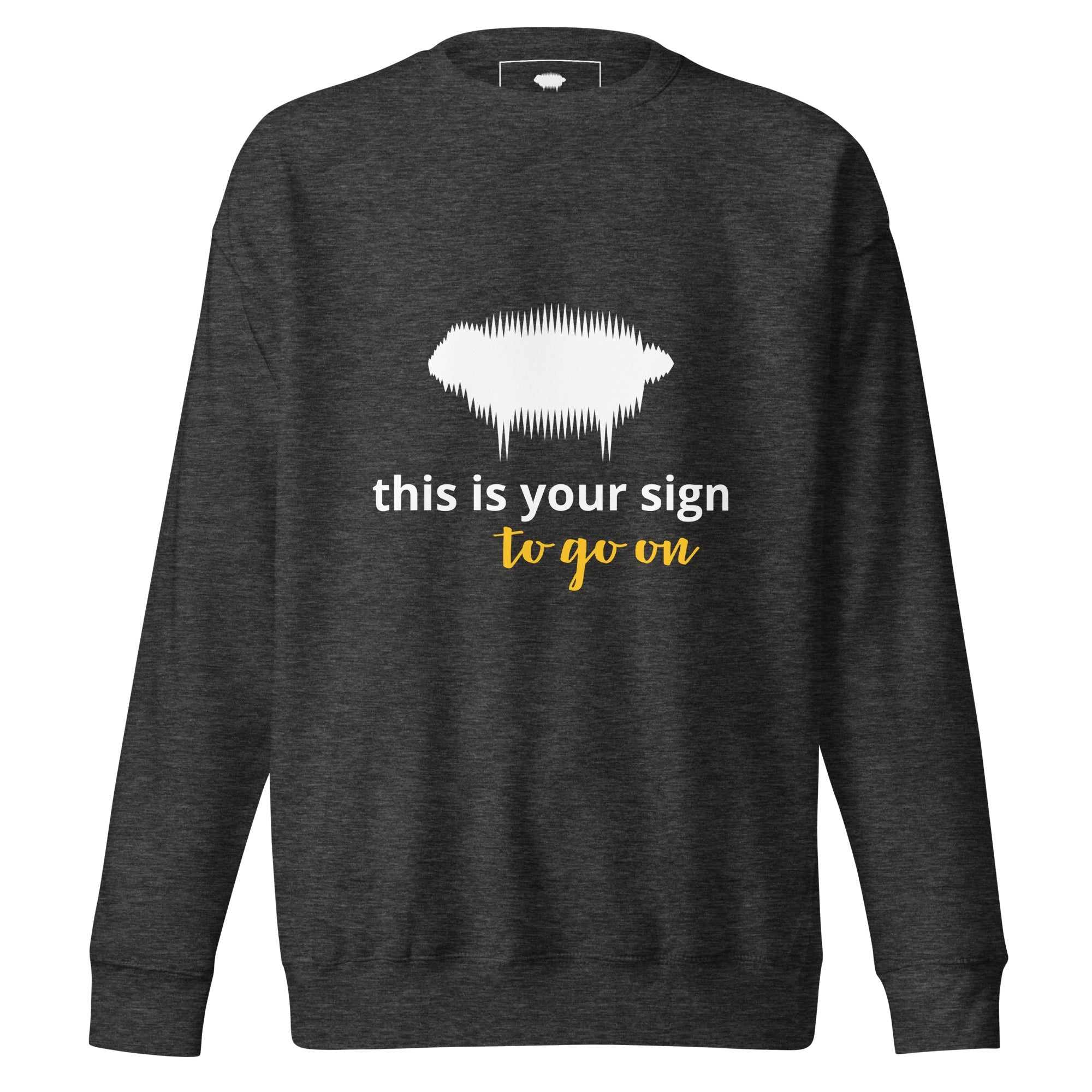 Unisex Premium Sweatshirt - "This is your sign to go on" Charcoal Heather - Valiant Sheep