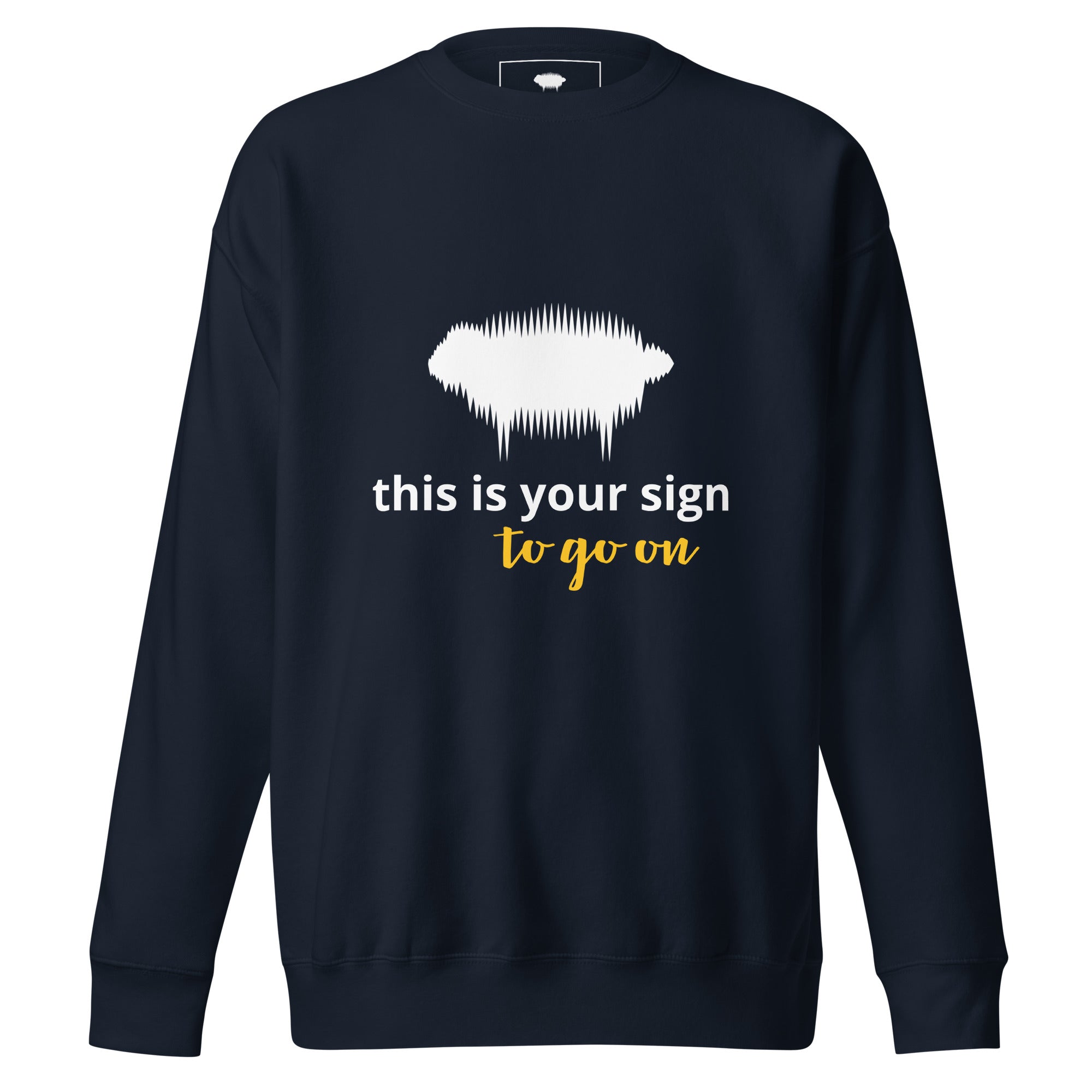 Unisex Premium Sweatshirt - "This is your sign to go on" Navy Blazer - Valiant Sheep