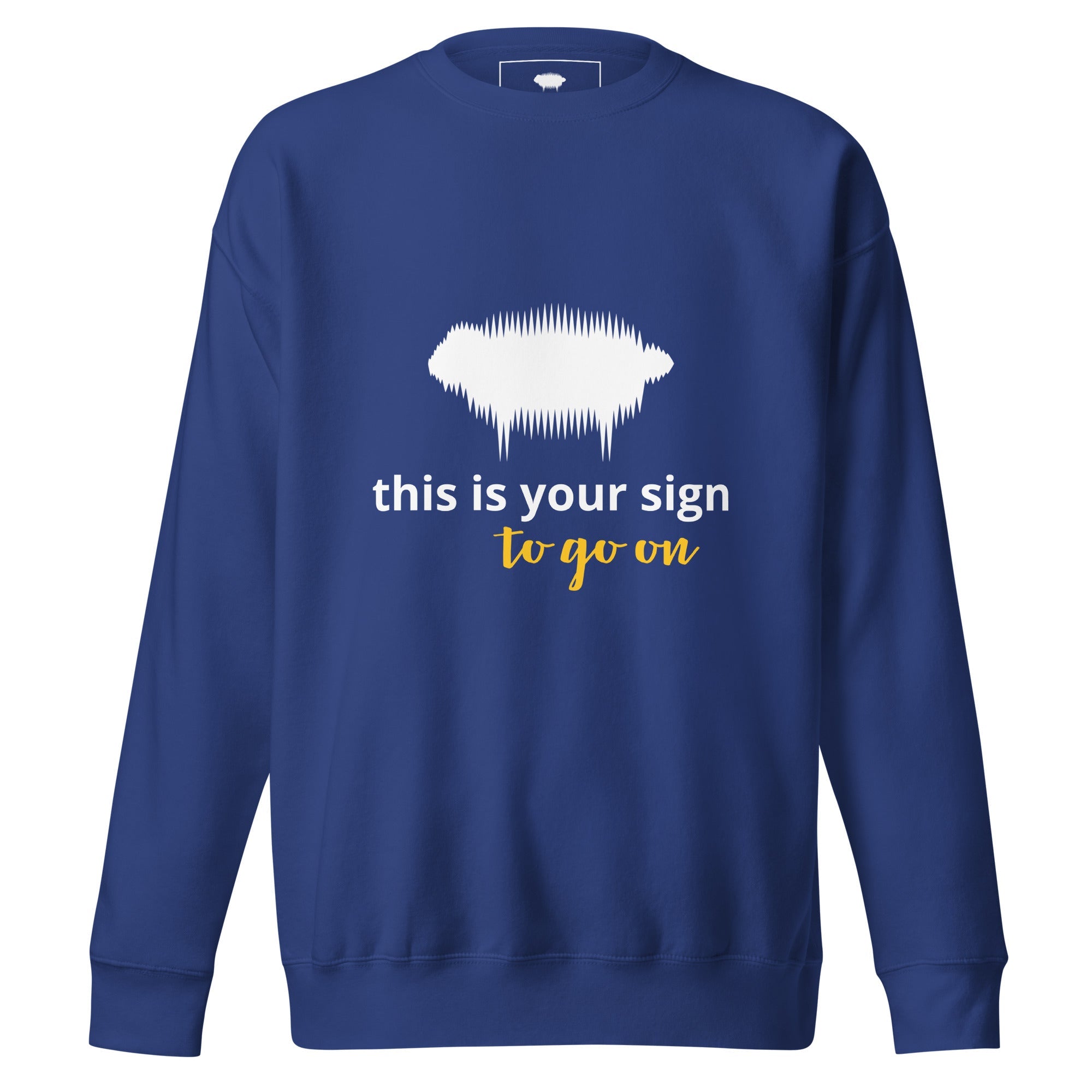 Unisex Premium Sweatshirt - "This is your sign to go on" Team Royal - Valiant Sheep