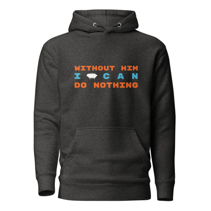 "Without Him I Can Do Nothing" Unisex Hoodie - Valiant Sheep