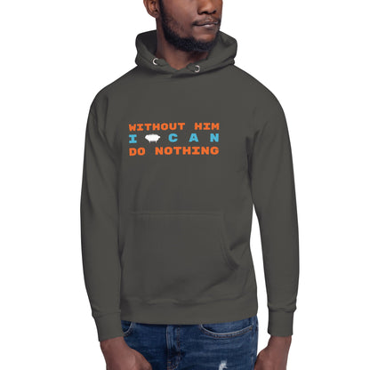 "Without Him I Can Do Nothing" Unisex Hoodie - Valiant Sheep