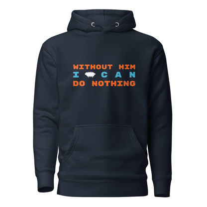 "Without Him I Can Do Nothing" Unisex Hoodie - Valiant Sheep