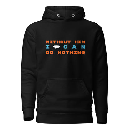 "Without Him I Can Do Nothing" Unisex Hoodie - Valiant Sheep