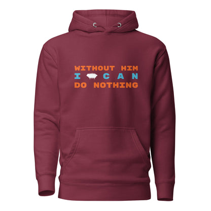 "Without Him I Can Do Nothing" Unisex Hoodie - Valiant Sheep